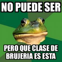 Meme Foul Bachelor Frog No Puede Ser Pero Que Clase De Brujeria Es