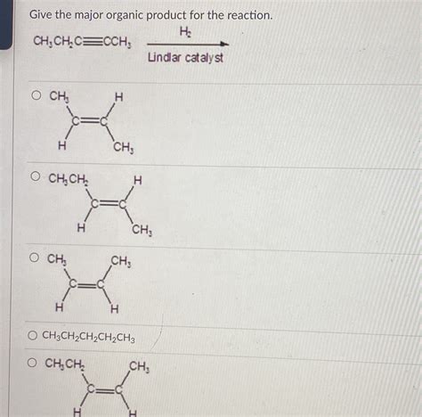 Solved Give The Major Organic Product For The Reaction H2 CH CH C