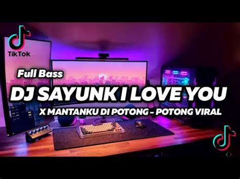 DJ SAYUNK I LOVE YOU CHOMBI REMIX FULL BASS TIKTOK TERBARU 2023 DJ