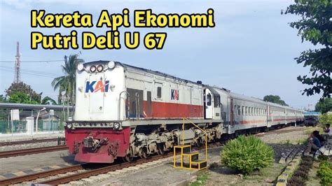 Kereta Api Putri Deli Masuk Stasiun Lubuk Pakam Youtube