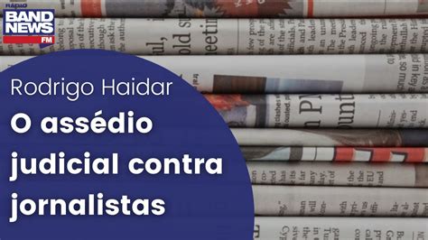 Rodrigo Haidar O Assédio Judicial Contra Jornalistas Youtube