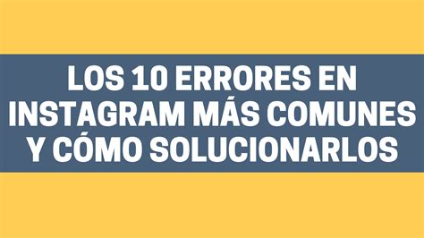 Los 10 errores en Instagram más comunes y cómo solucionarlos