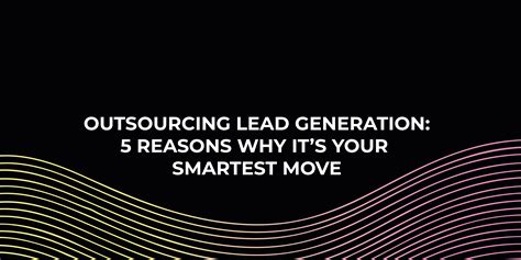 Outsourcing Lead Generation Reasons Why It S Your Smartest Move Inboxx