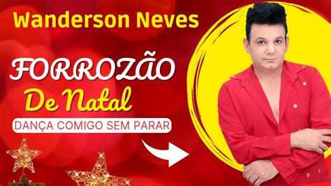 Wanderson Neves O Dez do Forró Pra Curtir e Dançar Na Chegada das