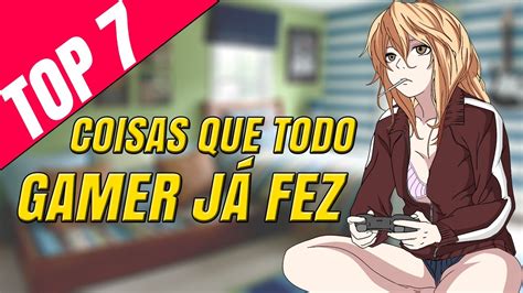 Coisas Que Todo Gamer J Fez Mas N O Admite Youtube