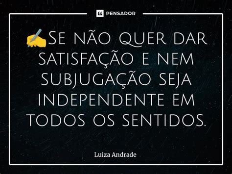 Se não quer dar satisfação e Luiza Andrade Pensador