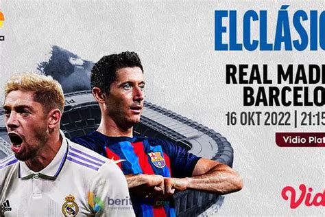 Jadwal Siaran Langsung El Clasico Real Madrid Vs Barcelona Beritrust