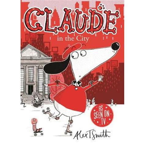 Claude In The City Claude By Alex T Smith 9780340998991 Booktopia