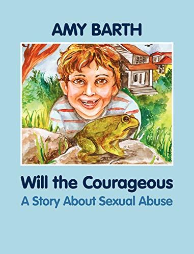 Will The Courageous A Story About Sexual Abuse Barth Amy 9781615991006 Abebooks