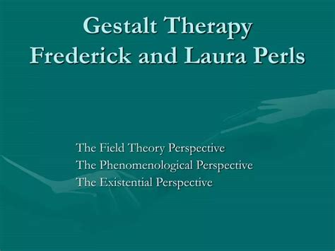 Ppt Gestalt Therapy Frederick And Laura Perls Powerpoint Presentation