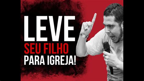 Leve O Seu Filho Para Igreja Pr Rodrigo Sant Anna Youtube