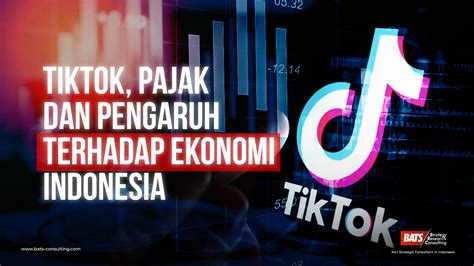 Tiktok Dan Pajak Keterlibatan Dalam Ekonomi Indonesia