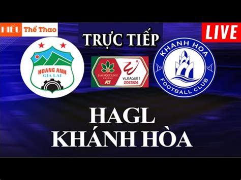 Tr C Ti P Lpbank Ho Ng Anh Gia Lai Vs Kh Nh H A B Nh Lu N B Ng V