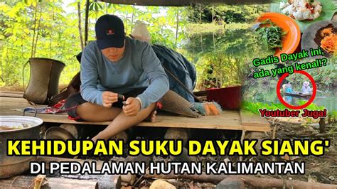 Melihat Kehidupan Suku Dayak Siang Di Pedalaman Hutan Kalimantan