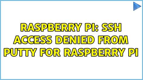 Raspberry Pi Ssh Access Denied From Putty For Raspberry Pi Youtube