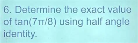 Answered 6 Determine The Exact Value Using Half… Bartleby