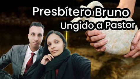 Presb Tero Bruno Foi Ungido A Pastor Ev Ingrith Levantada Como