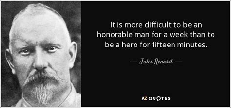 Jules Renard Quote It Is More Difficult To Be An Honorable Man For