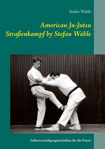 American Ju Jutsu Stra Enkampf By Stefan Wahle Ju Jutsu Jiu Jitsu