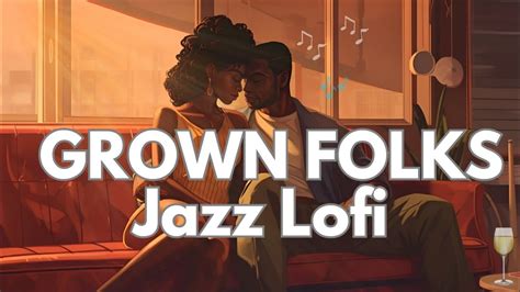 GROWN FOLKS Jazz Lofi To Vibe And Relax To YouTube