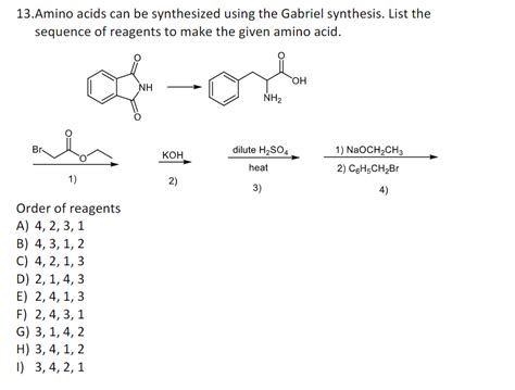 [Solved]: 13.Amino acids can be synthesized using the Gabr