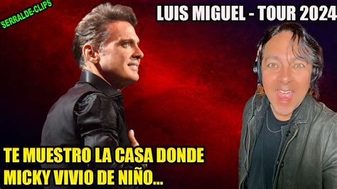 LUIS MIGUEL TOUR 2024 TE MUESTRO LA CASA DONDE MICKY VIVIO DE NIÑO