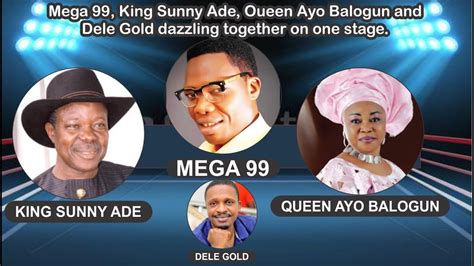 Mega 99king Sunny Ade Oueen Ayo Balogun And Dele Gold Dazzling