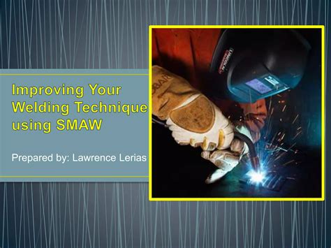 Improving Your Smaw Welding Technique Ppt