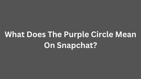 What Does The Purple Circle Mean On Snapchat Why Is There A Purple