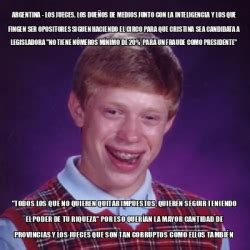 Meme Bad Luck Brian argentina los jueces los dueños de medios