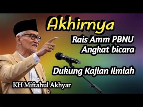 Rais Amm Pbnu Kh Miftahul Akhyar Angkat Bicara Dukung Kajian Ilmiah