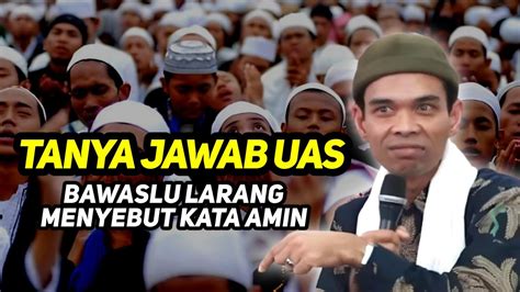 Tanya Jawab UAS Lucu Bawaslu Larang Menyebut Kata Amin Ustadz Abdul