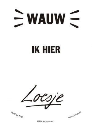 Loesje Poster Wauw Ik Hier Top Quotes Best Quotes Funny Quotes