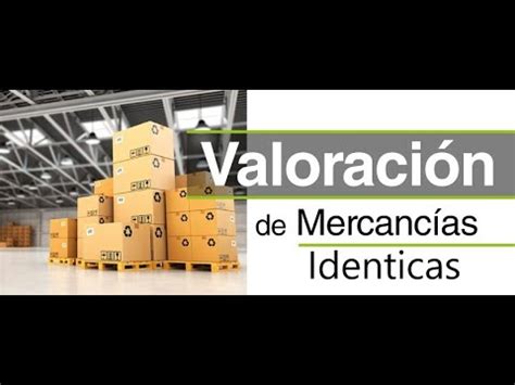 Valoración de mercancías idénticas YouTube