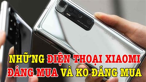 Các dòng điện thoại xiaomi | Những điện thoại Xiaomi ĐÁNG MUA và KHÔNG ...