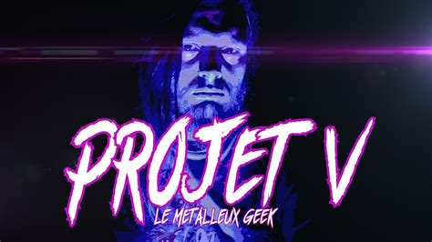 Projet V Le Metalleux Geek Teaser Du Me Anniversaire Youtube