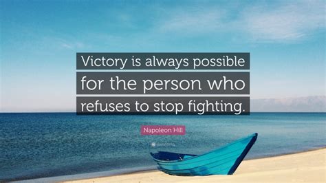 Napoleon Hill Quote “victory Is Always Possible For The Person Who Refuses To Stop Fighting ”