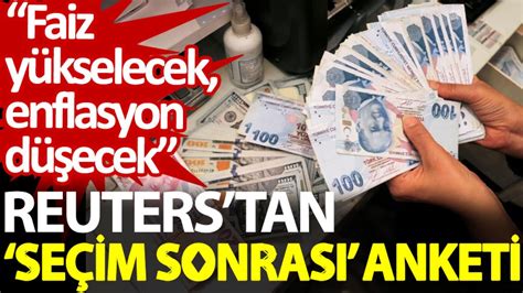 Reuterstan seçim sonrası anketi Faiz yükselecek enflasyon düşecek