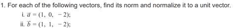 Solved For Each Of The Following Vectors Find Its Norm And