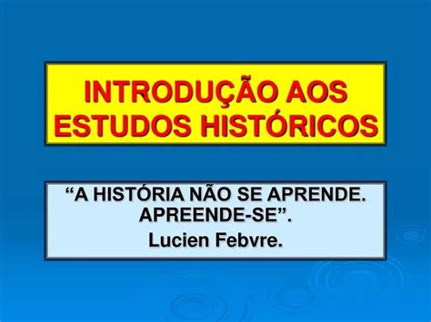 Ppt Introdu O Aos Estudos Hist Ricos Powerpoint Presentation Free