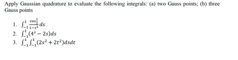 Solved Apply Gaussian Quadrature To Evaluate The Following Chegg