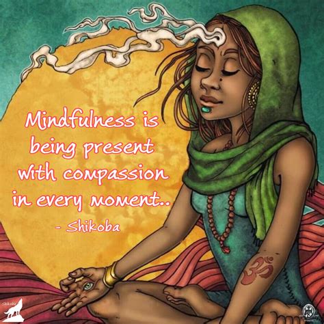 Mindfulness Is Being Present With Compassion In Every Moment