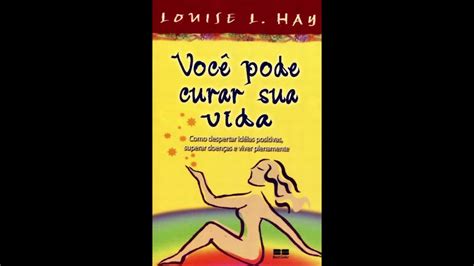 VOCÊ PODE CURAR SUA VIDA LOUISE HAY AUDIOBOOK PARTE 1 YouTube