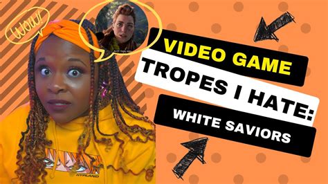 Video Game Tropes I Hate White Saviors Youtube