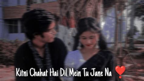 Kitni Chahat Hai Dil Mein Tu Jane Na ️ Lovely Screen Status Lo Fi