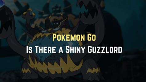 Is There A Shiny Guzzlord In Pokemon Go? - Gameinstants