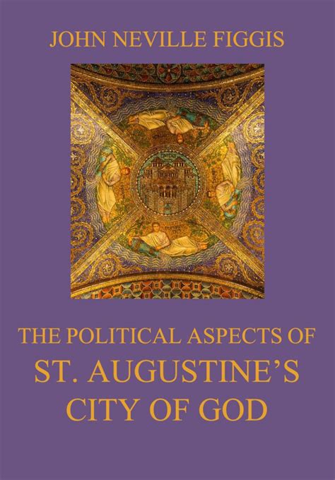 The Political Aspects Of St Augustines City Of God • The Sacred Books