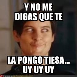 Meme Personalizado Y No Me Digas Que Te La Pongo Tiesa Uy Uy Uy