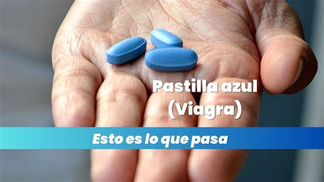 Pastilla azul para la erección Lo que el viagra puede hacer en el hombre