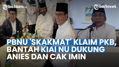 PBNU Skakmat Klaim PKB Bantah Kiai NU Dukung Anies Dan Cak Imin Itu